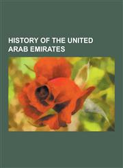 History of the United Arab Emirates Elections in the United Arab Emirates, History Museums in the United Arab Emirates, History of Dubai, History of,1230573070,9781230573076