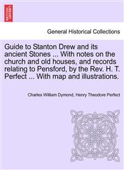 Guide to Stanton Drew and its ancient Stones ... With notes on the church and old houses, and records relating to Pensford, by the Rev. H. T. Perfect ... With map and illustrations.,1241319391,9781241319397