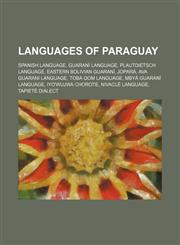 Languages of Paraguay Spanish language, Guaraní language, Plautdietsch language, Eastern Bolivian Guaraní, Jopará, Ava Guarani language,1155214722,9781155214726