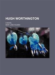 Hugh Worthington ; A novel,1150985011,9781150985010