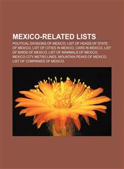 Mexico-related lists Political divisions of Mexico, List of heads of state of Mexico, List of cities in Mexico, Cars in Mexico,1157708749,9781157708742