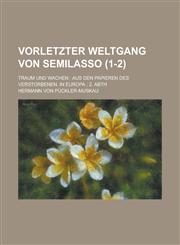 Vorletzter Weltgang Von Semilasso; Traum Und Wachen Aus Den Papieren Des Verstorbenen. in Europa; 2. Abth (1-2 ),1234435306,9781234435301