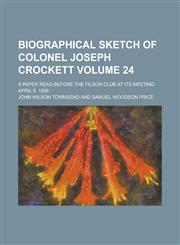Biographical Sketch of Colonel Joseph Crockett; A Paper Read Before the Filson Club at Its Meeting April 6, 1908 Volume 24,1234197979,9781234197971