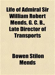 Life of Admiral Sir William Robert Mends, G. C. B., Late Director of Transports,115221232X,9781152212329