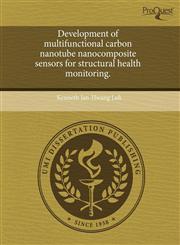Development of multifunctional carbon nanotube nanocomposite sensors for structural health monitoring.,124357982X,9781243579829