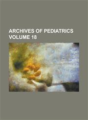Archives of Pediatrics Volume 18,1231752904,9781231752906