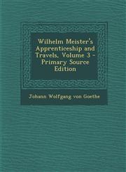 Wilhelm Meister's Apprenticeship and Travels, Volume 3 - Primary Source Edition,1293717800,9781293717806