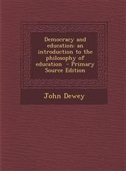 Democracy and education an introduction to the philosophy of education  - Primary Source Edition,1294833030,9781294833031