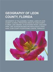 Geography of Leon County, Florida Geography of Tallahassee, Florida, Lakes of Leon County, Florida, Protected areas of Leon County, Florida,1233173170,9781233173174