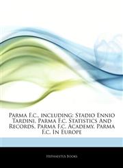 Articles On Parma F.c., including Stadio Ennio Tardini, Parma F.c. Statistics And Records, Parma F.c. Academy, Parma F.c. In Europe,1244111945,9781244111943
