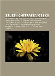 Elezni Ni Trat V Esku Seznam Elezni Nich Trati V Esku, Elezni Ni Tra Jind Ich V Hradec - Obrata, Elezni Ni Tra Jind Ich V Hradec - Nova Byst,1233327712,9781233327713
