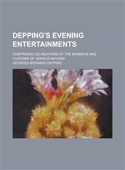Depping's Evening Entertainments; Comprising Delineations of the Manners and Customs of Various Nations,1155063848,9781155063843
