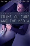 Crime, Culture and the Media,0745634656,9780745634654