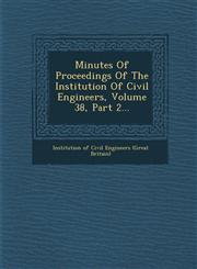 Minutes of Proceedings of the Institution of Civil Engineers, Volume 38, Part 2...,1249955319,9781249955313