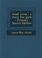 Good wives a story for girls  - Primary Source Edition,1295235412,9781295235414