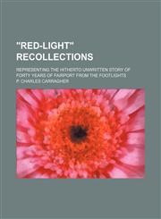 "Red-light" recollections; representing the hitherto unwritten story of forty years of Fairport from the footlights,1151339725,9781151339720