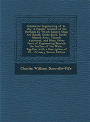 Submarine Engineering of To-Day A Popular Account of the Methods by Which Sunken Ships Are Raised, Docks Built, Rocks Blasted Away, Tunnels Axcavated,1287735460,9781287735465