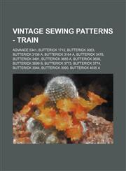 Vintage Sewing Patterns - Train Advance 5341, Butterick 1712, Butterick 3063, Butterick 3136 A, Butterick 3164 A, Butterick 3478, Butterick 3491, Butterick 3685 A, Butterick 3698, Butterick 3699 B, Butterick 3773, Butterick 3774, Butterick 3944, Butteric,1234690659,9781234690656