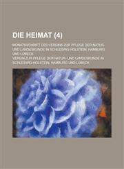Die Heimat; Monatsschrift Des Vereins Zur Pflege Der Natur- Und Landeskunde in Schleswig-Holstein, Hamburg Und Lubeck (4 ),1153526247,9781153526241
