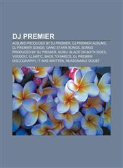 DJ Premier Albums produced by DJ Premier, DJ Premier albums, DJ Premier songs, Gang Starr songs, Songs produced by DJ Premier, Guru,1156121752,9781156121757