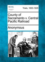 County of Sacramento v. Central Pacific Railroad,1275118526,9781275118522