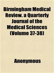Birmingham Medical Review. a Quarterly Journal of the Medical Sciences (Volume 37-38),1152498509,9781152498501
