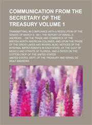 Communication from the Secretary of the Treasury; Transmitting, in Compliance with a Resolution of the Senate of March 8, 1851, the Report of Israel D,1154955893,9781154955897