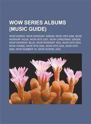 Wow Series Albums (Music Guide) Wow Series, Wow Worship: Green, Wow Hits 2008, Wow Worship: Aqua, Wow Hits 2007, Wow Christmas: Green, Wow Worship: B,1155729544,9781155729541