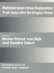 Mulitlateralism Versus Regionalism Trade issues after the Uruguay Round,0714642703,9780714642703