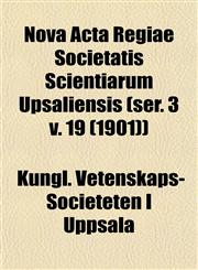 Nova Acta Regiae Societatis Scientiarum Upsaliensis (ser. 3 v. 19 (1901)),1153412063,9781153412063