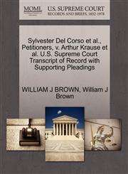Sylvester Del Corso et al., Petitioners, v. Arthur Krause et al. U.S. Supreme Court Transcript of Record with Supporting Pleadings,1270687212,9781270687214