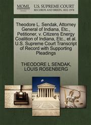 Theodore L. Sendak, Attorney General of Indiana, Etc., Petitioner, v. Citizens Energy Coalition of Indiana, Etc., et al. U.S. Supreme Court Transcript of Record with Supporting Pleadings,1270711806,9781270711803