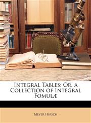 Integral Tables Or, a Collection of Integral Fomulæ,1147942943,9781147942941