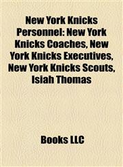 New York Knicks Personnel New York Knicks Coaches, New York Knicks Executives, New York Knicks Scouts, Isiah Thomas,1158179685,9781158179688