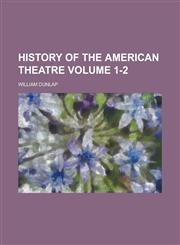History of the American Theatre Volume 1-2,1236925769,9781236925763