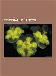 Fictional Planets Planets in Science Fiction, Gor, Riverworld, Trantor, Darkover, Pern, Spira, Gaia, Darwin IV, Discworld, Shikasta, Mid,123056926X,9781230569260