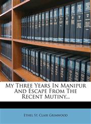 My Three Years In Manipur And Escape From The Recent Mutiny...,1274082617,9781274082619