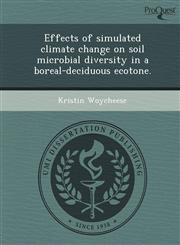 Effects of simulated climate change on soil microbial diversity in a boreal-deciduous ecotone.,1248991761,9781248991763