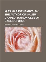 Miss Marjori-Banks. by the Author of 'Salem Chapel'. (Chronicles of Carlingford),1236598598,9781236598592