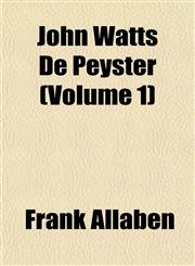John Watts De Peyster (Volume 1),1152354280,9781152354289