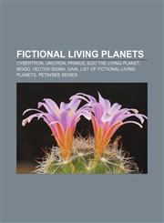Fictional living planets Cybertron, Unicron, Primus, Ego the Living Planet, Mogo, Vector Sigma, Gaia, List of fictional living planets,1156469325,9781156469323