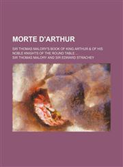 Morte D'Arthur; Sir Thomas Malory's Book of King Arthur & of His Noble Knights of the Round Table,1236478797,9781236478795