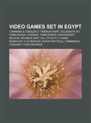 Video games set in Egypt Command & Conquer 3: Tiberium Wars, GoldenEye 007, Tomb Raider, Pharaoh, Tomb Raider: Anniversary,1233113526,9781233113521