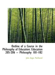 Outline of a Course in the Philosophy of Education Education 205-206 -- Philosophy 181-182,1103091212,9781103091218