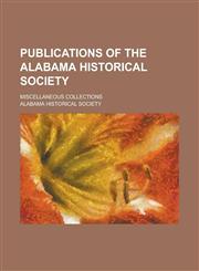 Publications of the Alabama Historical Society; Miscellaneous Collections,123427745X,9781234277451