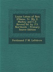 Louise Lateau of Bois D'Haine, Tr. [By E. Mackey and C.J. Bowen] Ed. by J.S. Northcote - Primary Source Edition,1293781711,9781293781715