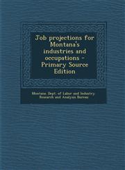 Job projections for Montana's industries and occupations - Primary Source Edition,1293037486,9781293037485