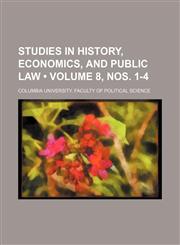 Studies in History, Economics, and Public Law (Volume 8, nos. 1-4),1153898756,9781153898751