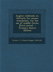Anglice Reddenda; Or, Extracts for Unseen Translation, for the Use of Middle Forms. [First Series] - Primary Source Edition,1295348268,9781295348268