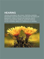 Hearing Hearing impairment, Mel scale, Temporal masking, Microwave auditory effect, Equivalent rectangular bandwidth, Speech perception,1155206053,9781155206059